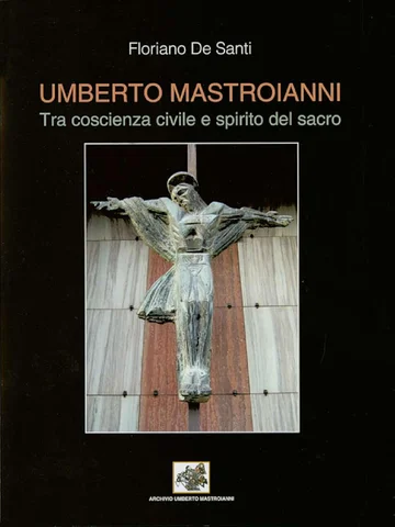 Umberto Mastroianni - Tra coscienza civile e spirito del sacro